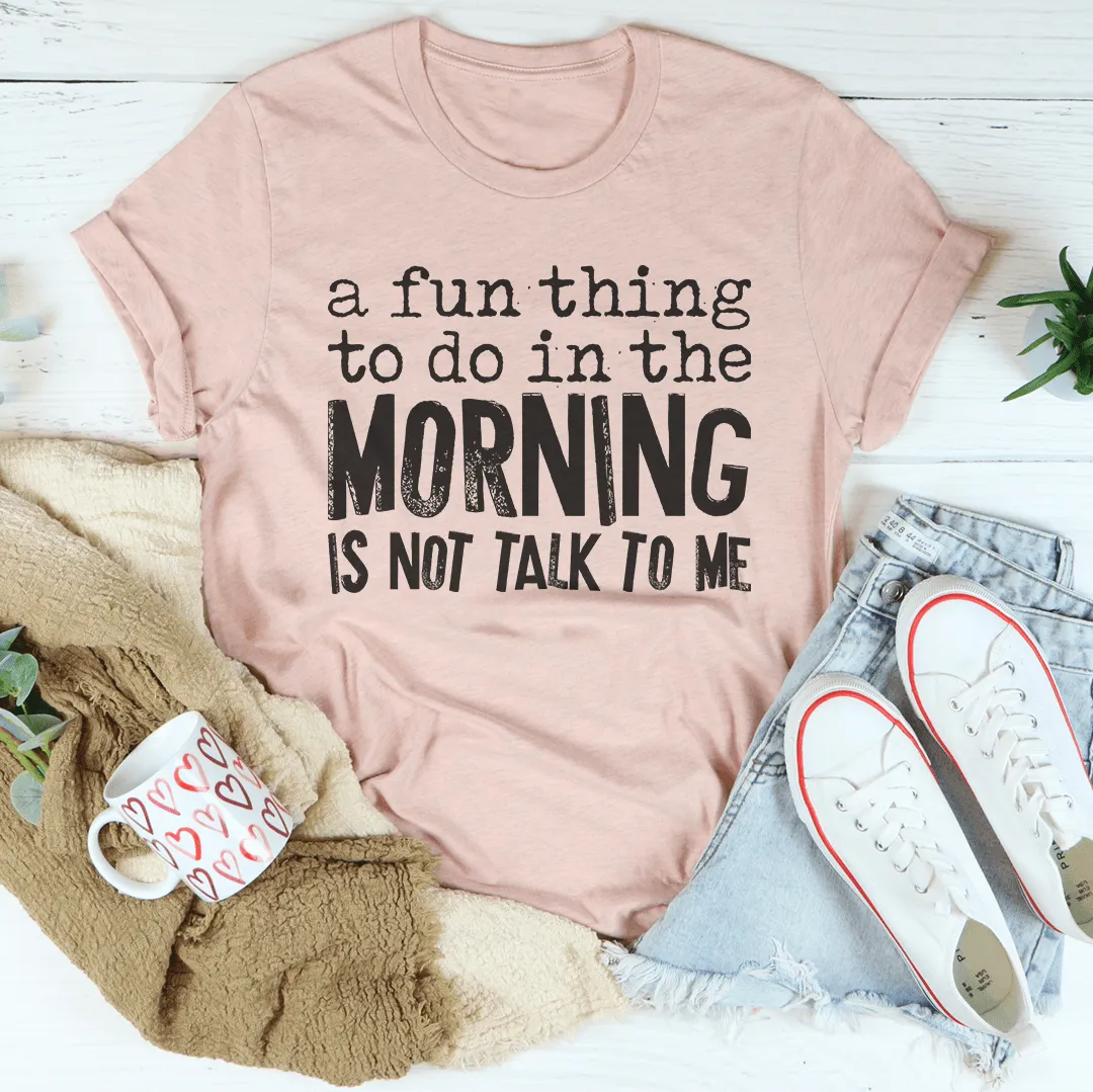 A Fun Thing To Do In The Morning Tee From Peachy Sunday