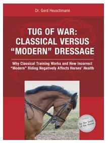 Tug of War: Classical versus Modern Dressage - Why Classical Training Works and How Incorrect Modern Riding Negatively Affects Horses' Health by Dr. Gerd Heuschmann